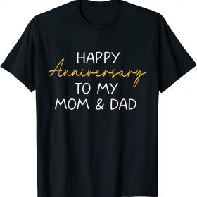 Happy Anniversary To My Mom And Dad Married Couples Funny T-Shirt