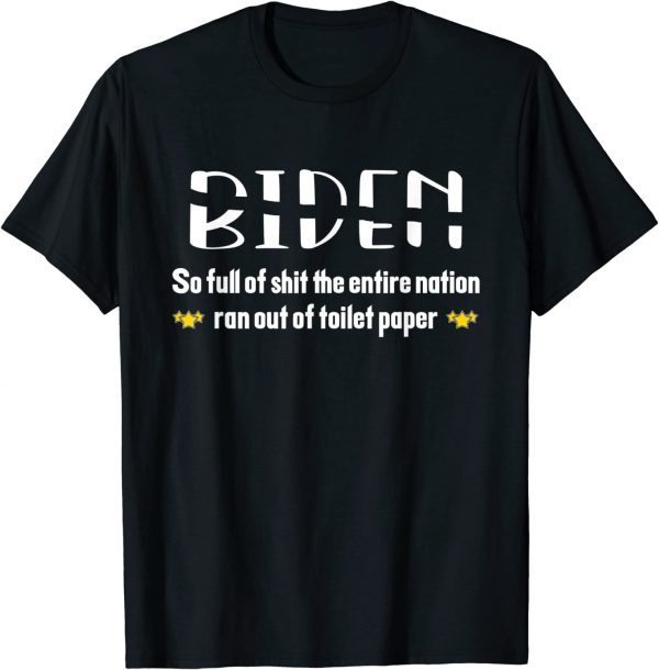 Biden so full of shit the entire nation ran out of toilet... T-Shirt