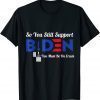T-Shirt So You Still Support Biden Anti Biden Funny Biden