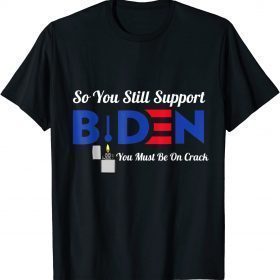 T-Shirt So You Still Support Biden Anti Biden Funny Biden