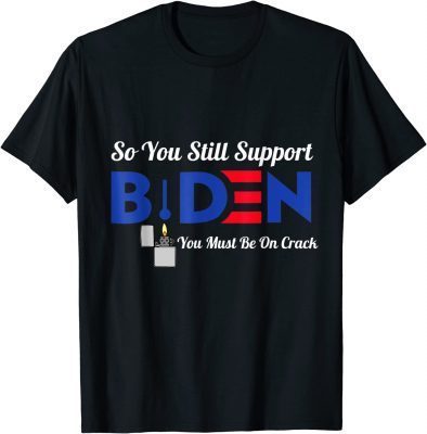 T-Shirt So You Still Support Biden Anti Biden Funny Biden