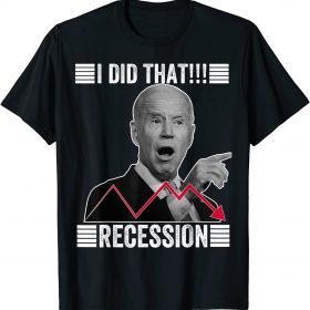 Funny Anti Biden, I Did That Biden Recession T-Shirt