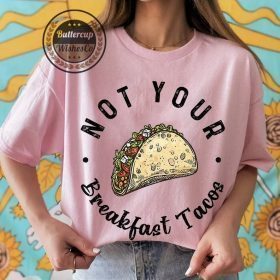 Not Your Breakfast Taco T-Shirt