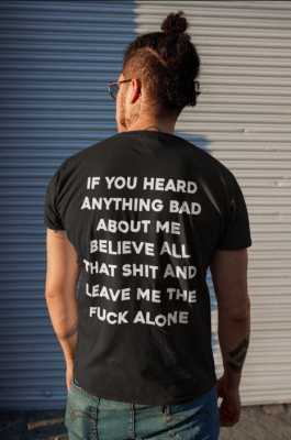T-Shirt If you heard anything bad about me believe all that shit
