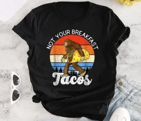 Funny Bigfoot Not Your Breakfast Taco Vintage,Taco Breakfast American Retro Shirt