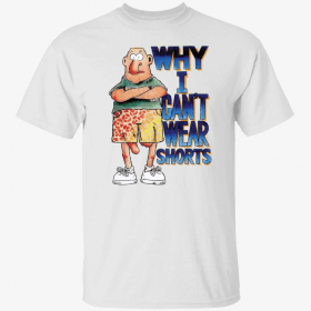 Why i can’t wear shorts Unisex Shirt