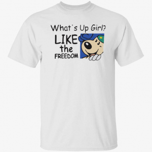 Classic What’s up girl like the freedom Shirt