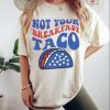 Not Your Breakfast Taco, We Are Not Tacos Jill Biden Breakfast Tacos Vintage Shirt