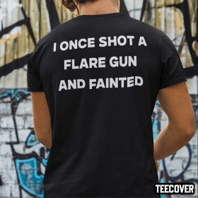 2022 I Once Shot A Flare Gun And Fainted Gift Tee Shirt