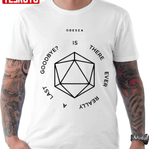 Is There Ever Really A Last Goodbye Odesza T-Shirt