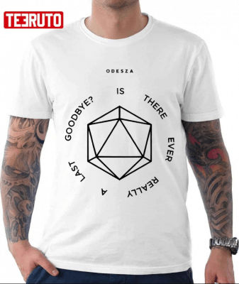 Is There Ever Really A Last Goodbye Odesza T-Shirt