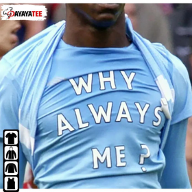 Why Always Me 2022 Shirts