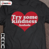 T-Shirt Try Some Kindness Asshole