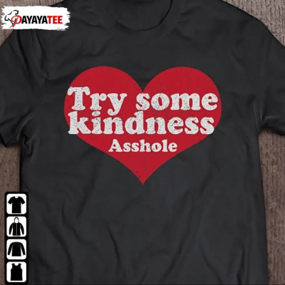 T-Shirt Try Some Kindness Asshole