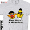 Official That Wasn’T A Microdose TShirt