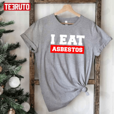 Saying I Eat Asbestos T-Shirt