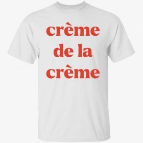 Creme De La Creme T-Shirt