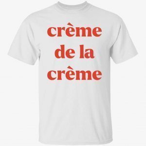 Creme De La Creme T-Shirt