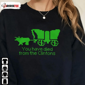 You Have Died From The Clintons Unisex Tee Shirt