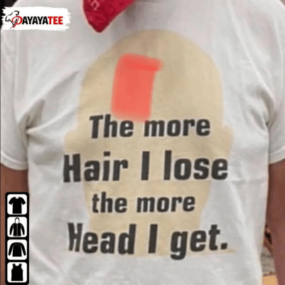 Vintage The More Hair I Lose,The More Head I Get Tee Shirts