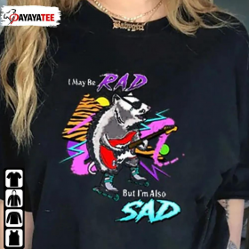 Funny I May Be Rad Shirt But I’M Also Sad