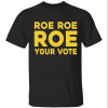 Roe roe roe your vote Official Shirts