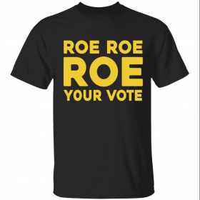 Roe roe roe your vote Official Shirts