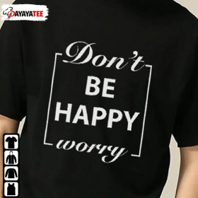 Don’T Worry Be Happy T-Shirt