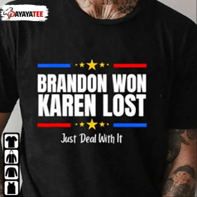 Brandon Won Karen Lost Just Deal With It Tee Shirt