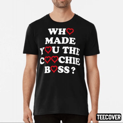 Who Made You The Coochie Boss Official T-Shirt