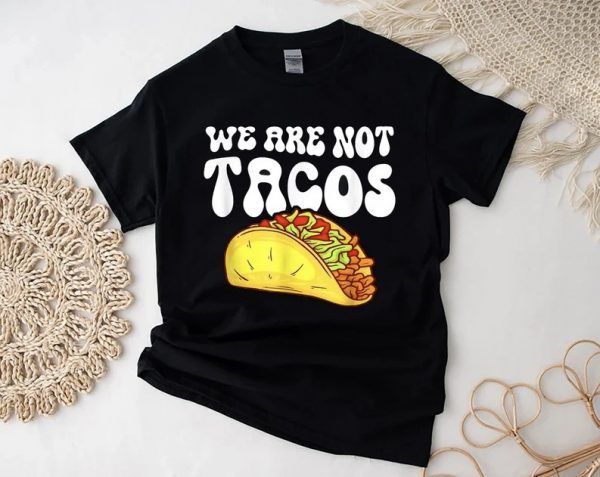 Jill Biden Nacho Cheese Breakfast Tacos, We Are Not Tacos T-Shirt