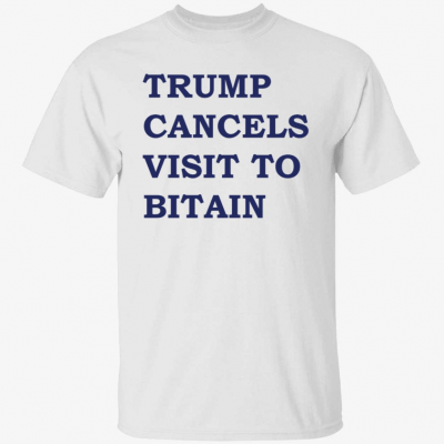 Trump cancels visit to bitain Vintage Shirt