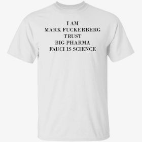 I am mark fuckerberg trust big pharma fauci is science Shirt
