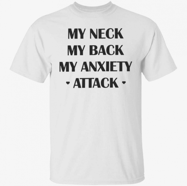 My neck my back my anxiety attack T-Shirt