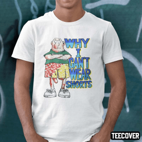 Why I Can’t Wear Shorts Dick Cock Gag Joke 2022 T-Shirt