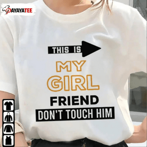 Classic This Is My Girlfriend Don’T Touch Him Shirt