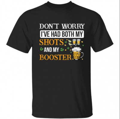 Funny Don’t worry i’ve had both my shots and my booster T-Shirt