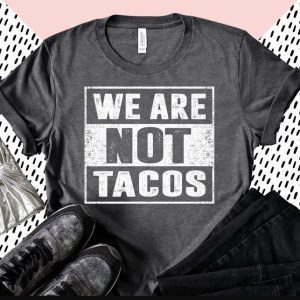 We Are Not Tacos Jill Biden Breakfast Taco Latino Quote Shirt T-Shirt