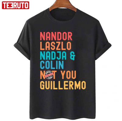 Nandor Laszlo Nadja And Colin Not You Guillermo T-Shirt