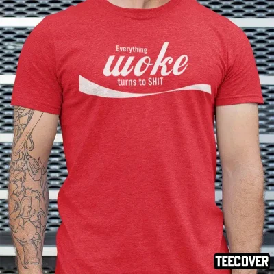 T-Shirt Everything Woke Turns To Shit