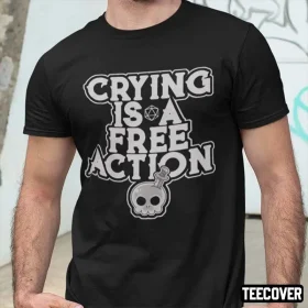 Official Crying Is A Free Action Shirt