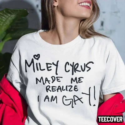 Miley Cyrus Made Me Realize I Am Gay 2022 Shirt