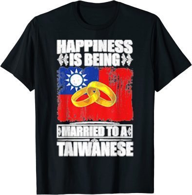 Happiness Is Being Married To A Taiwanese Taiwan Tee Shirt