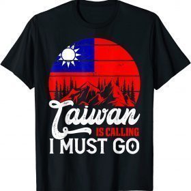 2022 Retro Taiwan Is Calling I Must Go Taiwanese Flag T-Shirt