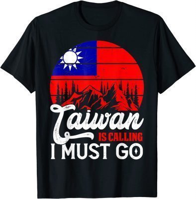 2022 Retro Taiwan Is Calling I Must Go Taiwanese Flag T-Shirt