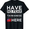 2022 Have No Fear The Taiwanese is here Pride Taiwan Proud T-Shirt