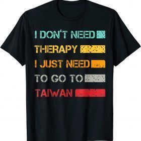 I Don't Need Therapy I Just Need To Go To Taiwan Retro 2022 T-Shirt