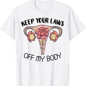 Funny Your Laws Off My Body Feminist Uterus Feminism Women Rights T-Shirt