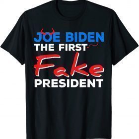Joe Biden The First Fake President Sarcastic Humorous T-Shirt