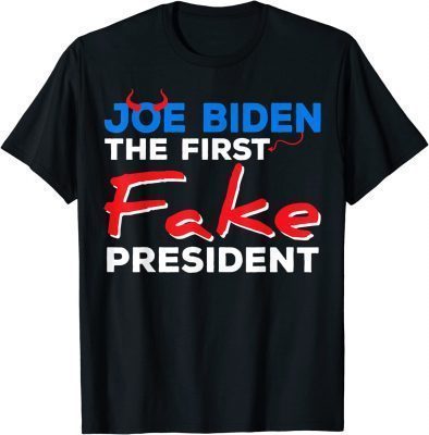 Joe Biden The First Fake President Sarcastic Humorous T-Shirt